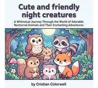 Cute and friendly night creatures: A Whimsical journey through the world of adorable nocturnal animals and their enchanting adventures
