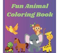 Cute and Fun Animals Coloring Book for Kids 3-8: Educational Coloring Book With Animals and ABC's for Kids Ages 3-8
