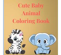 Cute and Fun Baby Animal Coloring Book: Baby Animal Coloring Pages for Children and Adults
