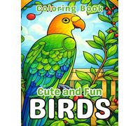 Cute and Fun Birds Coloring Book: Adorable Bird Illustrations for Kids and Beginners - Easy, Happy, and Creative Coloring Fun