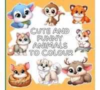 Cute and funny animals to colour: Fun and Educational Animal Coloring Book for Kids