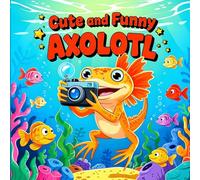 Cute And Funny Axolotl: Bold and easy coloring Book for kids, 40 Big design kawaii pages for girls and boys âges 4-10 years, for Axolotl Lovers