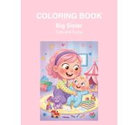 Cute and Funny Big Sister Coloring Book for Kids: Adorable and Silly Coloring Pages for Girls Becoming a Big Sister - Fun Gift for Toddlers and Kids Ages 3-7