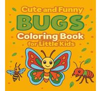 Cute and Funny Bugs Coloring Book for Little Kids: Easy Bug Outlines for Toddlers - Discover and Color Insects