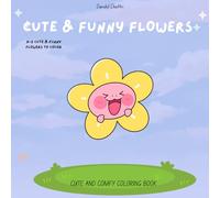 Cute and Funny Flowers Coloring Book for Kids Ages 3+: Fun, Easy and Adorable Flower Designs for Kids and Beginners | Stress Relief & Creative Coloring Adventure