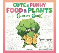 Cute and Funny Food and Plants: A Coloring book for Adults and Teens with Fun and Relaxing Designs for Creative Enjoyment (Cute and Funny Coloring Books)