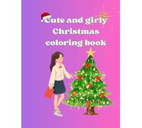 Cute and Girly Christmas Coloring Book: Festive Kawaii Art for Relaxation and Holiday Joy