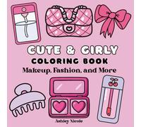Cute and Girly Coloring Book: A Fun Girly Coloring Book Featuring Makeup, Fashion, and Cozy Trendy Pages for Kids, Teens, and Adults