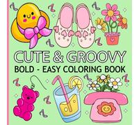 Cute and Groovy Bold and Easy Coloring Book: Simple and Big Designs for Relaxation Featuring Lovely Things, Great For Kids, Teens, And Adults.