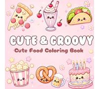 Cute and Groovy Coloring book: Cute Food Coloring Book Cozy Living For Adults Designs Bold and Easy with Cozy Scenes, and Relaxing Vibes, Coloring