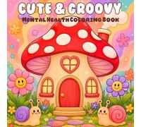 Cute and Groovy Mental Health Coloring Book: Trippy Groovy Coloring Book for Adults 40 Designs Bold and Easy with Cozy Scenes, and Relaxing Vibes Coloring