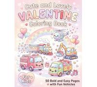 Cute and Lovely Valentine Coloring Book: 50 Bold and Easy Pages with Fun Vehicles for Kids