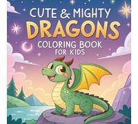 Cute And MIghty Coloring Book For Kids: Chhildren's Masterpiece Book | Age 4-9 | Best For Dragon Lover Kids | Incredible Dragon Coloring Book