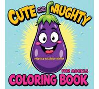 Cute and Naughty Coloring Book: Bold and Humorous Activity with Naughty Themes, Perfect for Bachelorette Parties, Gag Gifts, Relaxation, and Fun - Packed with Daring Humor and Lots of Laughs