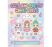 Cute and Pretty Chibi Girls: A Magical Colouring Book - Adorable Kawaii Anime Characters for Kids, Teens | Cute Chibi Girls Manga | Perfect Gift for Anime Lovers Ages 3 and Up