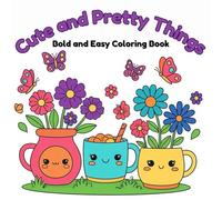 Cute and Pretty Things: Bold and Easy Coloring Book-8.5"x8.5" coloring book full of pages of simple cute and pretty images. Large images and thick ... and seniors (Bold and Easy Coloring Books)