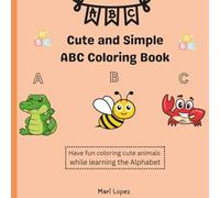 Cute and Simple ABC Coloring Book: Educational Coloring Pages with Animals and Alphabets for Preschool Ages 3-5