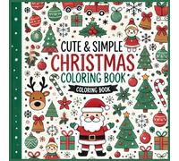 Cute And Simple Christmas Coloring Book: Bold And Easy 40 Designs For Toddlers Kids Adults Featuring Snowman Cute Animals Santa And Gifts