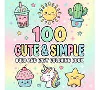 Cute and Simple Coloring Book: 100 Bold and Easy Designs for Adults, Teens, and Beginners | Fun and Relaxing Pages for Stress Relief