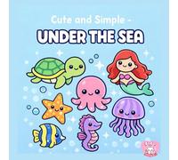 Cute and Simple- Under the Sea: Bold and easy to color underwater creatures coloring book