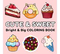 Cute and Sweet Dessert Coloring Book: Bright and Big | Fun and Stress Relief Coloring Pages with Ice-creams, Cakes, Candies, Cupcakes and Pastries for Kids, Teens and Adults