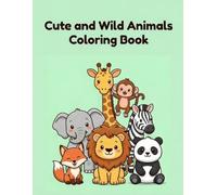 Cute And Wild Animals - Coloring Book: “Big, Bold and Easy Coloring Pages for Kids” (Little Hands Coloring Series: Coloring Book for Kids Ages 2-8)