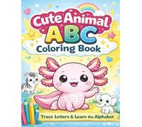 Cute Animal ABC Coloring Book: Trace Letters & Learn the Alphabet: Animal Alphabet Coloring and Letter Tracing Workbook for Kids Ages 4-8 | 26 Fun ... Pages, Perfect for Preschool and Kindergarten