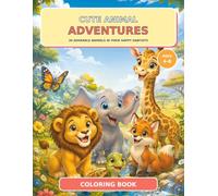 Cute Animal Adventures: 30 Adorable Animals in Their Happy Habitats - A Coloring Book for Kids Ages 4-8