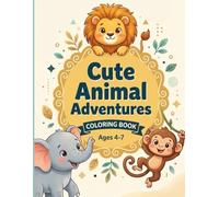 Cute Animal Adventures Coloring Book: Ages 4 - 7
