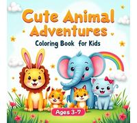 Cute Animal Adventures Coloring Book for Kids Ages 3-7: 60 Fun and Easy Coloring Pages with Adorable Animals to Spark Creativity and Joy (Animals coloring book for kids)