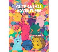 Cute Animal Adventures Coloring Book: Fun and Easy Coloring Pages of Adorable Animals from All Around the World for Kids Ages 3-7