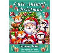 Cute Animal Christmas Coloring Book: 50 Festive Holiday Pages with Puppies, Kittens, Bunnies, Penguins, and Woodland Friends - Fun Winter Coloring for Kids and Adults (cute animal series)
