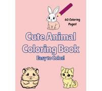 Cute Animal Coloring Book: 60 Cute Animals To Color For Hours Of Fun!!!