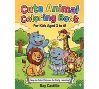 Cute Animal Coloring Book For Kids Aged 3 to 6!: Fun and Easy Animal Coloring Pages for Toddlers and Preschoolers | Cute Zoo, Farm, Jungle, and Ocean Animals for Creative Learning and Screen-Free Fun
