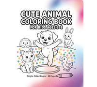 Cute Animal Coloring Book for Kids Ages 3-8: Big Adorable Pets & Farm Friends: Fun, Easy Black-and-White Line Drawings of Puppies, Kittens, Bunnies, GuineaPigs, Hedgehogs & More