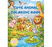 Cute Animal Coloring Book for kids ages 4-8: Fun and Easy Farm & Wild Animals for Toddlers