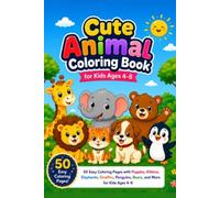 Cute Animal Coloring Book for Kids Ages 4-8: Subtitle: 50 Easy Coloring Pages with Puppies, Kittens, Elephants, Giraffes, Penguins, Bears, and More for Kids Ages 4-8