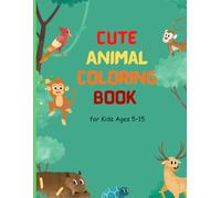 Cute Animal Coloring Book for Kids Ages 5-15: Perfect Coloring Activity Book for Boys & Girls