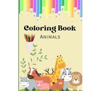 Cute Animal Coloring Book for Kids - Fun and Easy Animal Designs for Boys & Girls | Perfect Gift for Animal Lovers | Ages 3-18: Adorable Animal ... for Developing Creativity & Fine Motor Skills