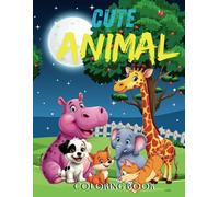 CUTE ANIMAL COLORING BOOK: Simple & Easy Bold Designs - Wild & Pet Animals. Perfect for Kids 3-8 years old! A Variety of Adorable Animals for Relaxation and Stress Relief.
