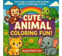 CUTE ANIMAL COLORING FUN!: Encourages creativity and learning - perfect for kids ages 3 to 8! Coloring Book for Kids, Bold and Easy, Simple and Big Designs for Relaxation Featuring Animals