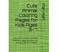 Cute Animal Coloring Pages for Kids Ages 3-5: Adorable Cartoon Lion and Friends - Easy, Simple, and Fun to Color for Toddler