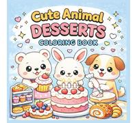 Cute Animal Desserts Coloring Book: Fun & Easy Coloring Pages for Kids Ages 3-6 (Cute Animal Coloring Book Bundle)