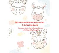 Cute Animal Faces Dot-to-Dot & Coloring Book: Connect the Dots, Color, and Learn with Adorable Animals