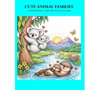 Cute Animal Families: 24 Adorable scenes to colour with a fun animal fact on every page! (Colouring Books)