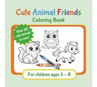 Cute Animal Friends Coloring Book: Designed for Children Ages 3-8 | 8.5 x 8.5 inches, 67 pages | 30+ Easy-to-color Illustrations... Wonderful Gift for Birthdays, Holidays and Special Celebrations.