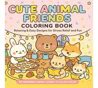 Cute Animal Friends Coloring Book for Adults and Teens | Relaxing & Easy Designs for Stress Relief and Fun: 50 Adorable Everyday Scenes with Cozy ... Cute, and Fun Coloring Pages for Relaxation
