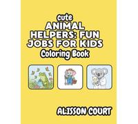 Cute Animal Helpers: Fun Jobs for Kids Colouring Book Ages 4-8: Inspiring Little Learners with Fun Animal Job Adventures!