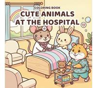 Cute Animal Hospital Coloring Book for Kids: 30 Adorable Medical-Themed Scenes with Funny Animals | Stress-Relief Coloring for Children and Adults