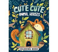 Cute Animal Houses Coloring Book: Cozy Nests and Burrows of Adorable Animals to Color